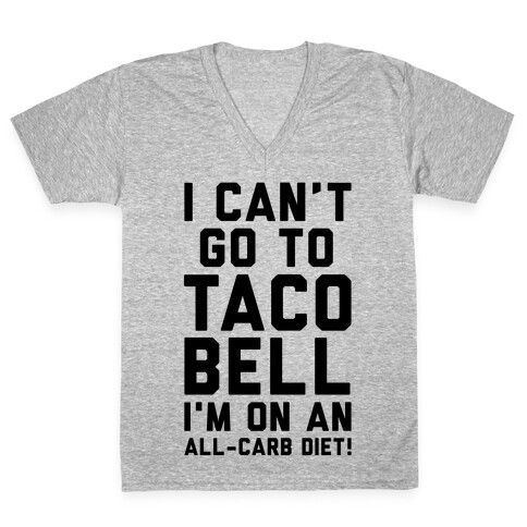 I Can't Go to Taco Bell V-Neck Tee Shirt