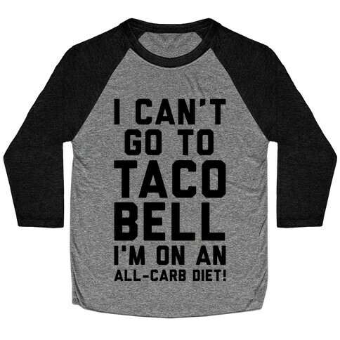 I Can't Go to Taco Bell Baseball Tee