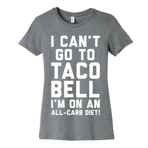 I Can't Go to Taco Bell Womens T-Shirt