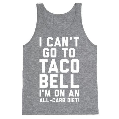 I Can't Go to Taco Bell Tank Top