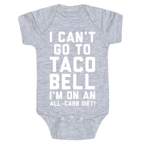 I Can't Go to Taco Bell Baby One-Piece