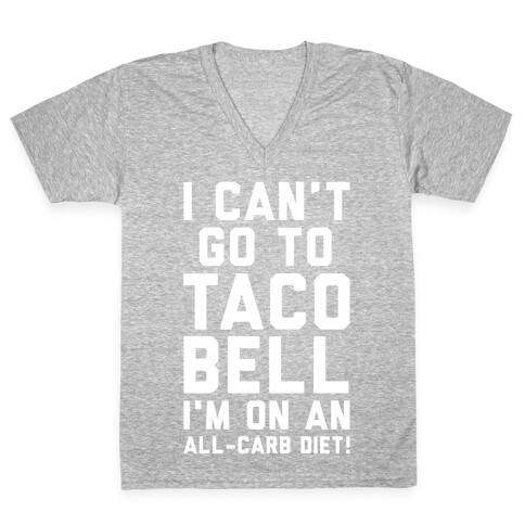 I Can't Go to Taco Bell V-Neck Tee Shirt