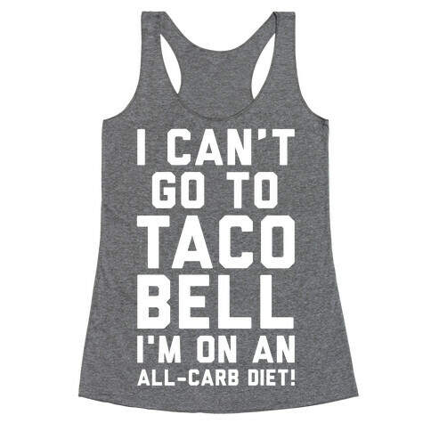 I Can't Go to Taco Bell Racerback Tank Top