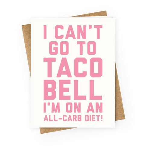 I Can't Go to Taco Bell Greeting Card