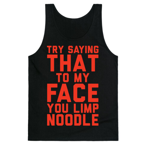 Try Saying That To My Face You Limp Noodle Tank Top