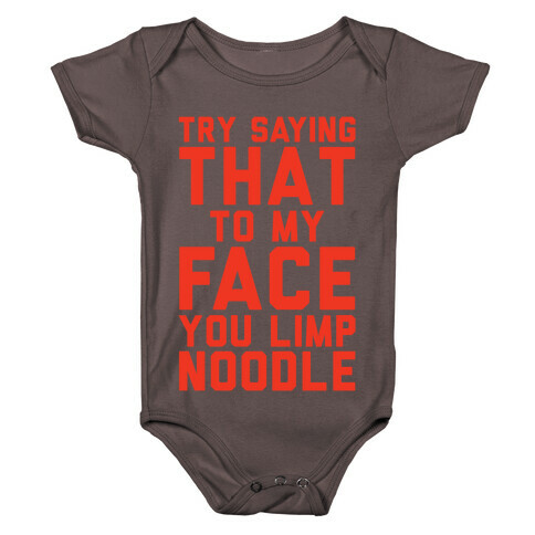 Try Saying That To My Face You Limp Noodle Baby One-Piece