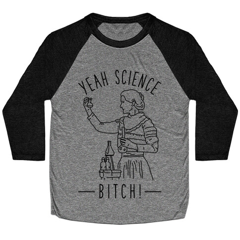 Yeah Science Bitch! Baseball Tee