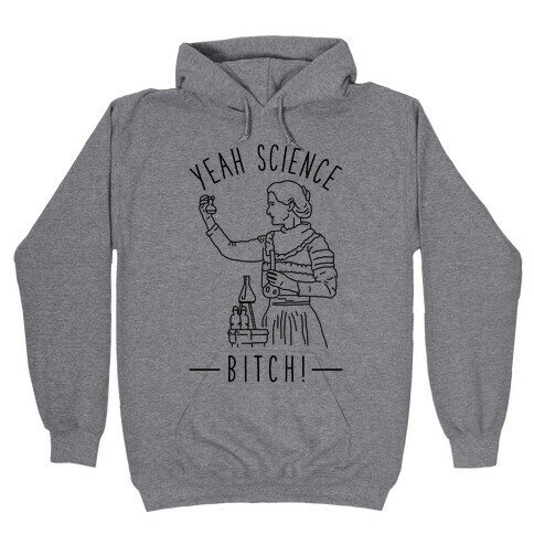 Yeah Science Bitch! Hooded Sweatshirt