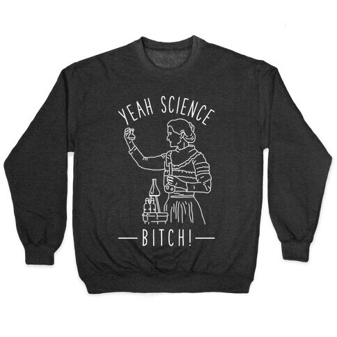Yeah Science Bitch! Pullover