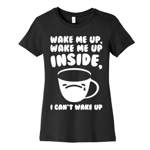 Wake Me Up Inside Coffee White Print Womens T-Shirt