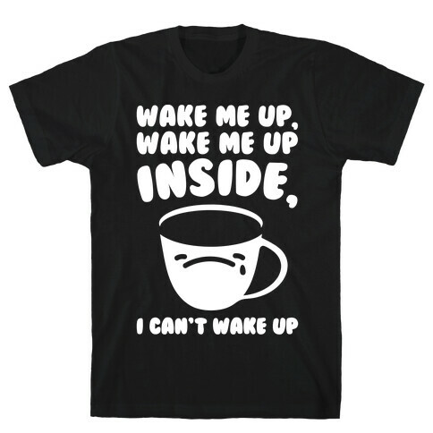 Wake Me Up Inside Coffee White Print T-Shirt