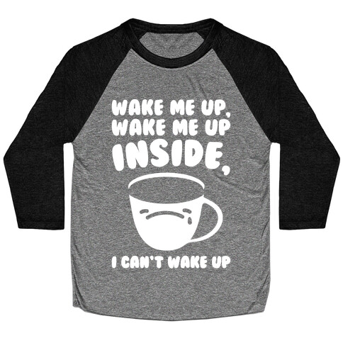 Wake Me Up Inside Coffee White Print Baseball Tee