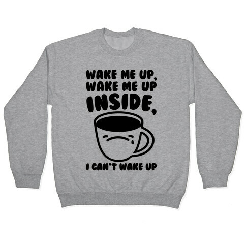 Wake Me Up Inside Coffee Pullover