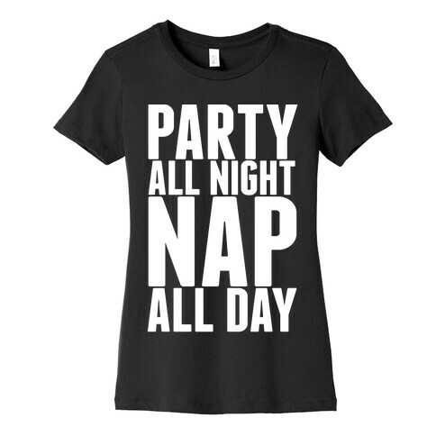 Party All Night Nap All Day Womens T-Shirt