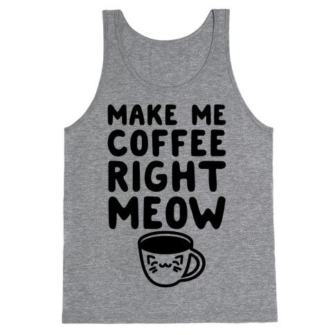 Make Me Coffee Right Meow Tank Top