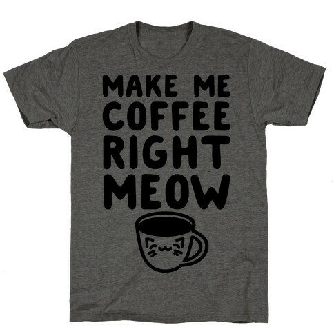 Make Me Coffee Right Meow T-Shirt