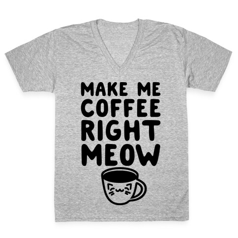 Make Me Coffee Right Meow V-Neck Tee Shirt