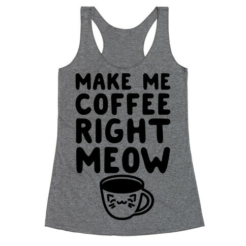 Make Me Coffee Right Meow Racerback Tank Top
