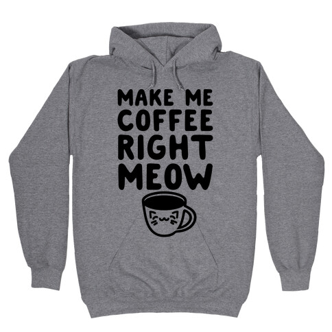 Make Me Coffee Right Meow Hooded Sweatshirt