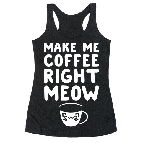 Make Me Coffee Right Meow White Print Racerback Tank Top