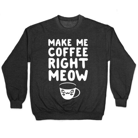 Make Me Coffee Right Meow White Print Pullover