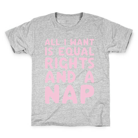 All I Want Is Equal Rights And A Nap Kids T-Shirt