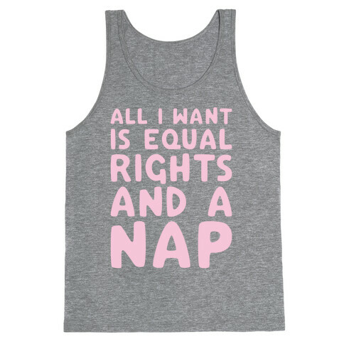 All I Want Is Equal Rights And A Nap Tank Top