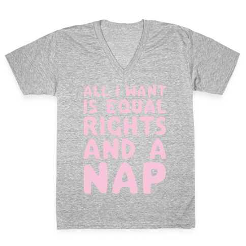 All I Want Is Equal Rights And A Nap V-Neck Tee Shirt