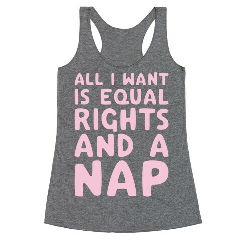 All I Want Is Equal Rights And A Nap Racerback Tank Top