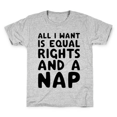 All I Want Is Equal Rights And A Nap Kids T-Shirt