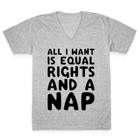 All I Want Is Equal Rights And A Nap V-Neck Tee Shirt