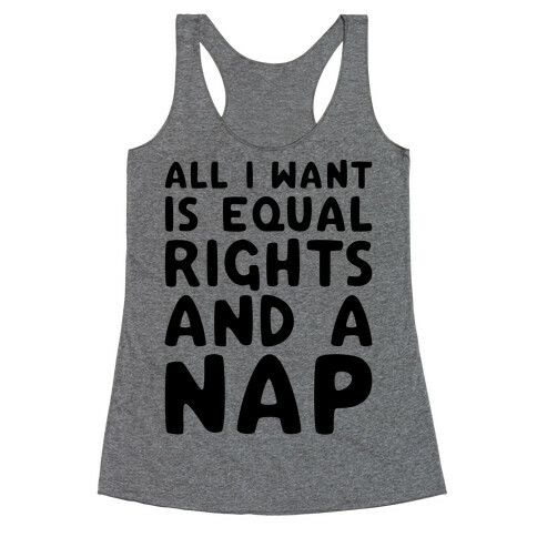 All I Want Is Equal Rights And A Nap Racerback Tank Top
