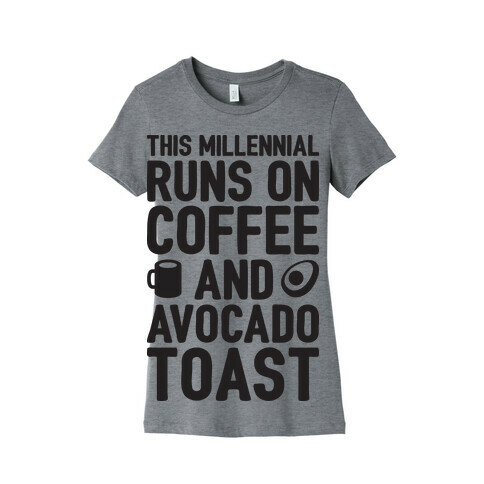 This Millennial Runs On Coffee And Avocado Toast Womens T-Shirt