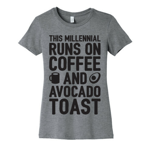 This Millennial Runs On Coffee And Avocado Toast Womens T-Shirt