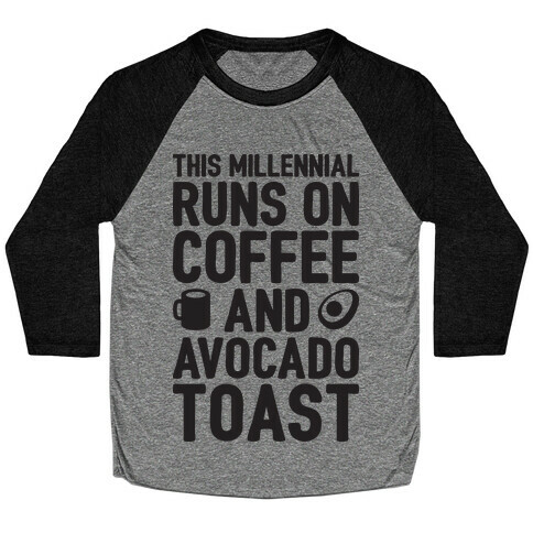 This Millennial Runs On Coffee And Avocado Toast Baseball Tee