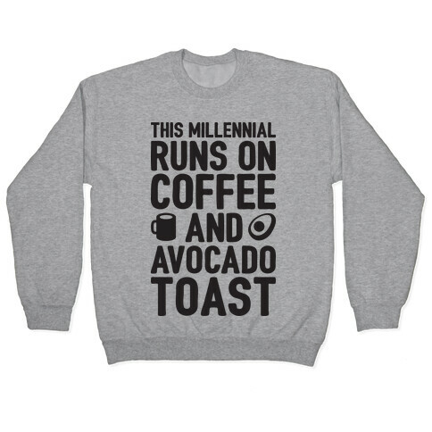 This Millennial Runs On Coffee And Avocado Toast Pullover
