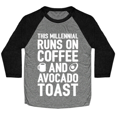 This Millennial Runs On Coffee And Avocado Toast Baseball Tee