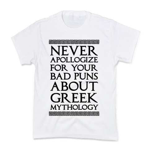 Never Apollogize For Your Bad Puns About Greek Mythology Kids T-Shirt