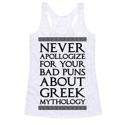 Never Apollogize For Your Bad Puns About Greek Mythology Racerback Tank Top