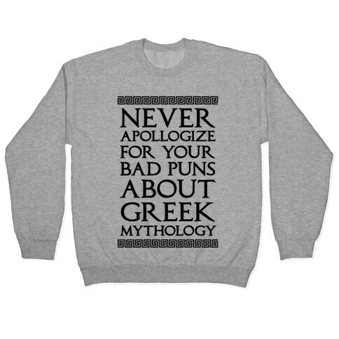 Never Apollogize For Your Bad Puns About Greek Mythology Pullover