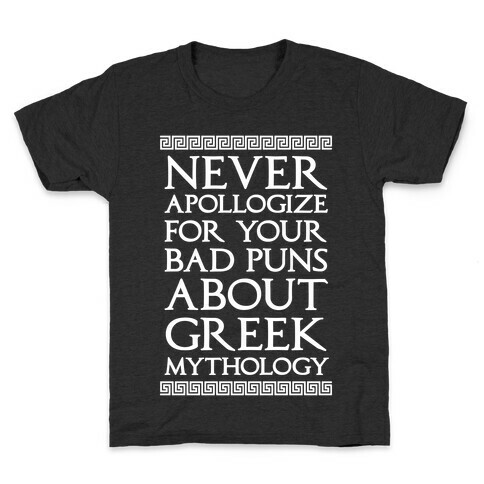 Never Apollogize For Your Bad Puns About Greek Mythology Kids T-Shirt