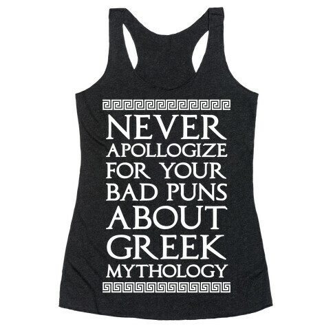 Never Apollogize For Your Bad Puns About Greek Mythology Racerback Tank Top