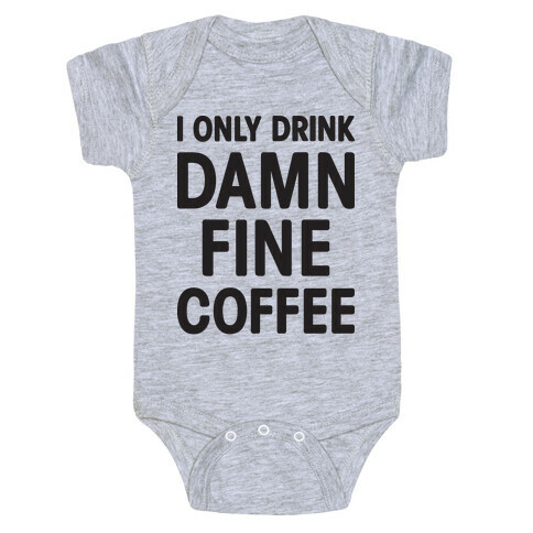 I Only Drink Damn Fine Coffee Baby One-Piece