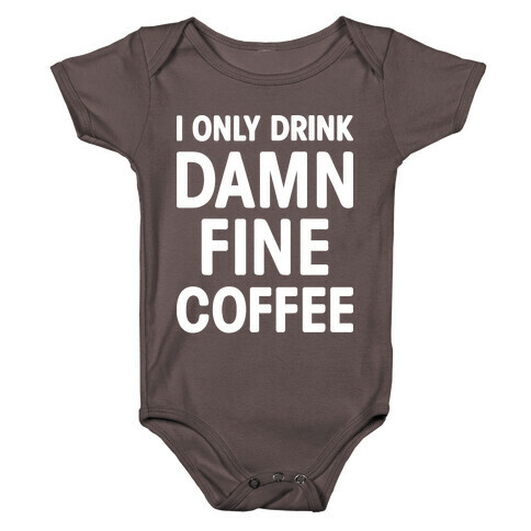 I Only Drink Damn Fine Coffee Baby One-Piece