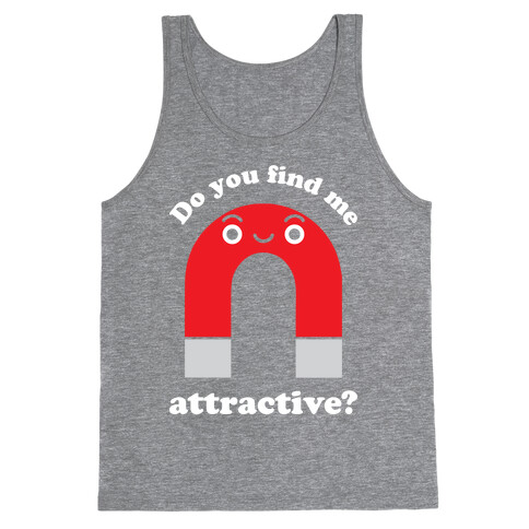 Do You Find Me Attractive? Tank Top