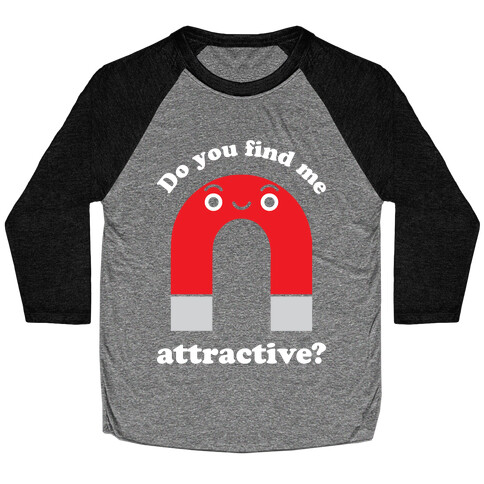 Do You Find Me Attractive? Baseball Tee