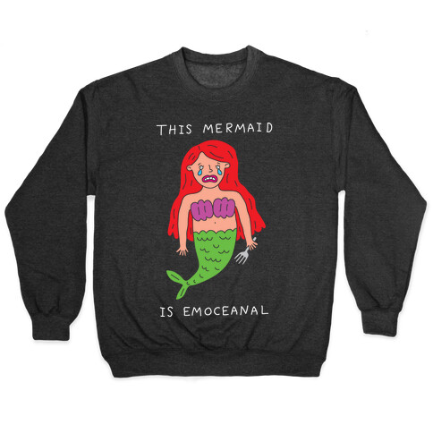 This Mermaid Is Emoceanal Pullover