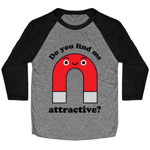 Do You Find Me Attractive? Baseball Tee