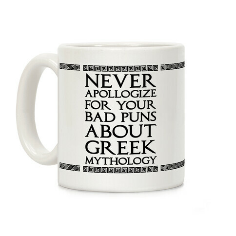 Never Apollogize For Your Bad Puns About Greek Mythology Coffee Mug