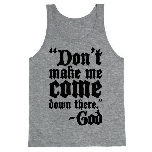 Don't Make Me Come Down There -God Tank Top
